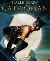 Женщина кошка [2004] Смотреть Онлайн / Catwoman Online Free